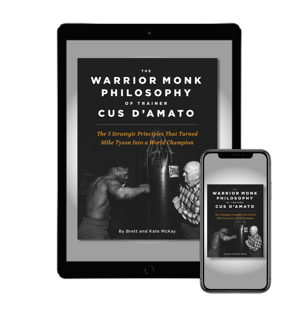 The Warrior Monk Philosophy of Trainer Cus D'Amato: The 5 Strategic Principles That Turned Mike Tyson Into a World Champion eBook