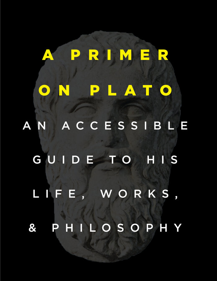 A Primer on Plato: An Accessible Guide to His Life, Works, and Philosophy (eBOOK)