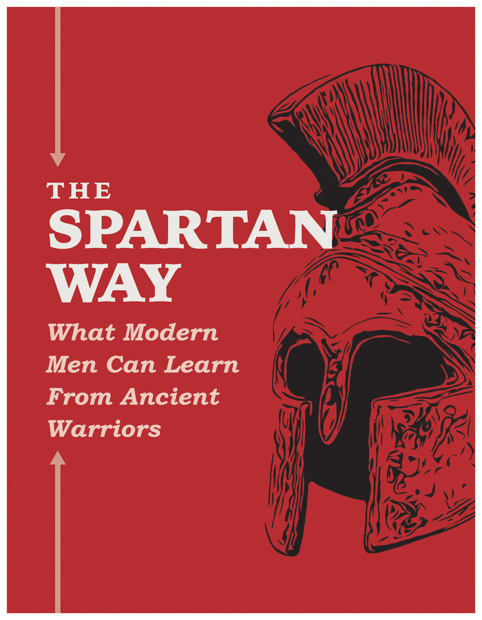 The Spartan Way: What Modern Men Can Learn From Ancient Warriors eBook