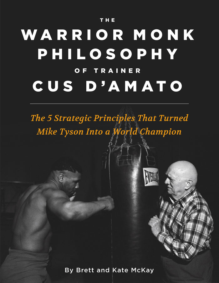 The Warrior Monk Philosophy of Trainer Cus D'Amato: The 5 Strategic Principles That Turned Mike Tyson Into a World Champion eBook